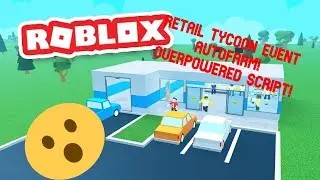 RETAIL TYCOON 2 OVERPOWERED SCRIPT! EVENT FARM! 1000+ PRESENTS PRE MINUTE! [WORKING]{NOT PATCHED}