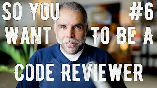 So You Want To Be A Code Reviewer? #6