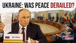 Daily Debrief: Could the Russia-Ukraine war have ended last year?