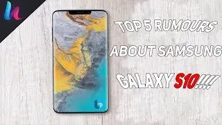 TOP 5 RUMOURS ABOUT SAMSUNG GALAXY S10