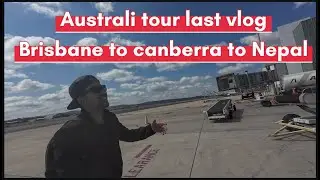 Australia tour last vlog | Brisbane to Canberra to Nepal