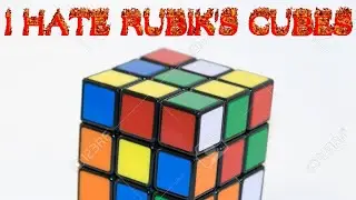 I H@T3 RUBIK'S CUBES.