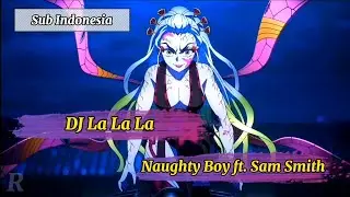 DJ La La La - Naughty Boy ft. Sam Smith ll Sub Indonesia
