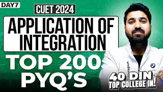 Day 7 : Application of Integration - Top 200 PYQs | Free Course | CUET 2024
