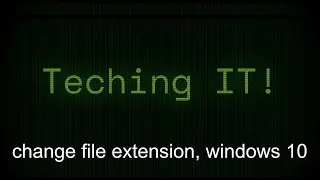 change file extension / view file extension windows 10 - Teching IT!