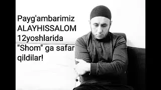 Payg'ambarimiz ALAYHISSALOM 12 yoshlarida Shomga safar qildilar