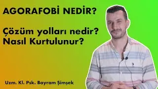 AGORAFOBİ NEDİR ? ÇÖZÜMÜ NEDİR ? AGORAFOBİDEN KURTULMANIN YOLLARI ?