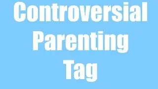 Controversial Parenting Tag
