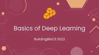 Basics of Deep Learning - Workshop Playback | BuildingBloCS 2022