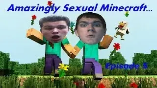 Amazingly Sexual Minecraft (Ep.  5)
