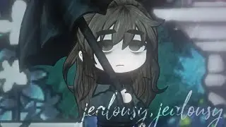 Jealousy, Jealousy | GachaTrend