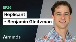 Benjamin Gleitzman, CTO and Co-Founder at Replicant | AIMinds #026