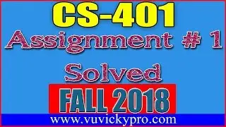 CS401 Assignment 1 Solution Fall 2018
