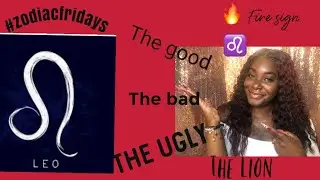 All about the Fire Sign Leo:The Good ,The Bad,The Ugly!