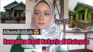 Alhamdulillah, Rumahku Hasil Bekerja di Malaysia 🇲🇾