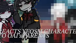 Reacts YeosM characters to OAI’s parents 