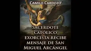 Sacerdote Católico Exorcista Recibe Mensaje de San Miguel Arcángel