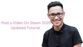 How To Post a Video On Steam 2025 Updated Tutorial