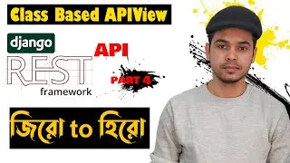 04 Class Based APIView in Django Bangla | Django Rest Framework Bangla Tutorial |API Bangla Tutorial