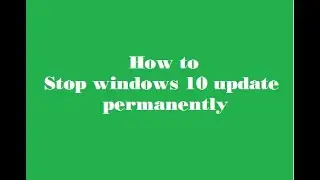 How to stop windows 10 update permanently