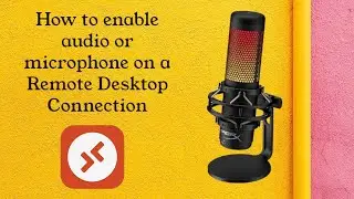 How to enable audio or microphone on a Remote Desktop Connection