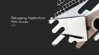 Debugging Applications With Xcode | Where to Start