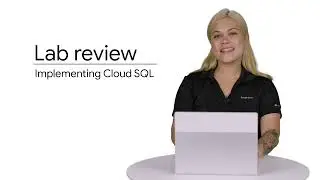 2.12 Lab Review: Cloud SQL | Storage and Database Services | Essentials Google Cloud Infrastructure