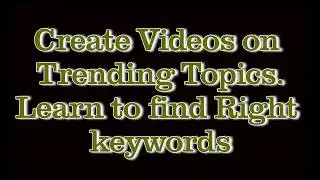 How to create Videos on trending Topics make more money on youtube