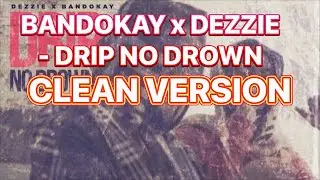 Bandokay x Dezzie - Drip No Drown (CLEAN VERSION)