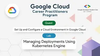 Managing Deployments Using Kubernetes Engine | Google Cloud Career Practitioner | GDSC GES-COENGG