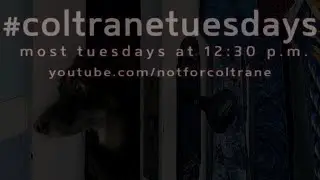 #coltranetuesdays - s.4.5, ep.25