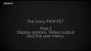 PXW-FS7 Official Tutorial Video #2 