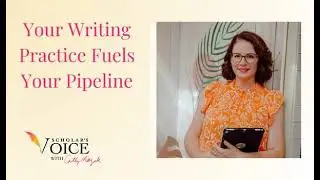 207: Your Writing Practice Fuels Your Pipeline
