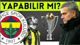 JOSE MOURİNHO FENERAHÇE'DE BAŞARILI OLABİLİR Mİ ? | NASIL OLUR?  