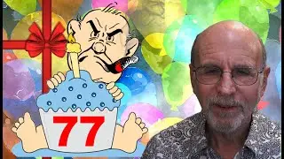 Reflections on MY 77th BIRTHDAY TODAY and a SHORT ANNOUNCEMENT.