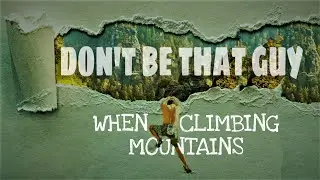 Mountain Climbing Etiquette: Mountaineering Guide for Beginners