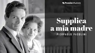 Supplica a mia madre, Poesia di Pier Paolo Pasolini
