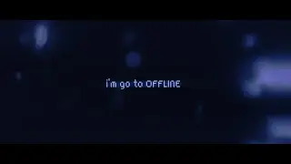 i'm go to OFFLINE