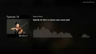Episode 34: How to choose your career path