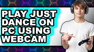 How to Play Just Dance on PC Using Webcam 2025 - Easy Guide