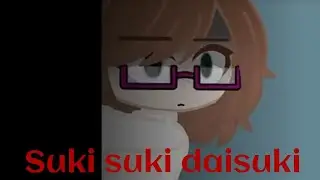 Suki suki daisuki ✨ Gacha club meme ✨