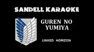 Linked Horizon - Guren no Yumiya [Karaoke]