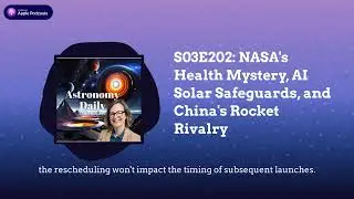 S03E202: NASA's Health Mystery, AI Solar Safeguards, and China's Rocket Rivalry