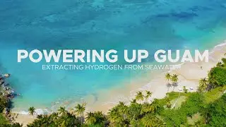 Powering Up Guam | Extracting Hydrogen from Seawater