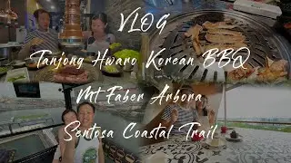 VLOG SINGAPORE - Tanjong Hwaro Korean BBQ, Mt Faber & Sentosa Coast Trail!