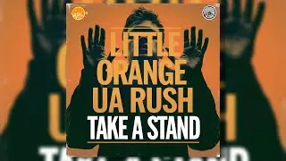 Little Orange UA - Rush take a stand  [Music Video]