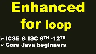 ENHANCED for loop | ICSE & ISC 9th-12th | Core Java