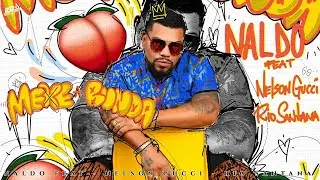 Naldo Benny  feat Nelson Gucci e Rio Santana Mexe a Bunda