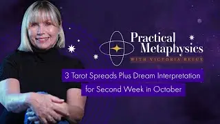 Victoria Belue Practical Metaphysics - 3 Tarot Spreads Plus Dream Interpretation 2nd Week in October