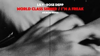 Lily-Rose Depp -  World Class Sinner / I'm a Freak (Akinori Remix)